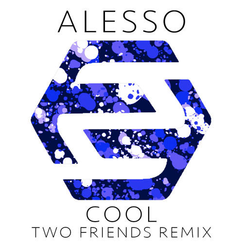 Alesso - Cool (Feat. Roy English) (Two Friends Remix) (신남, 비트, 경쾌, 활기, 흥겨움, 흥함, 리믹스)