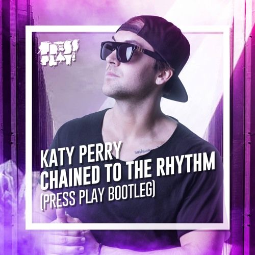 Chained To The Rhythm (Press Play Bootleg) (즐거움,리믹스,바운스)