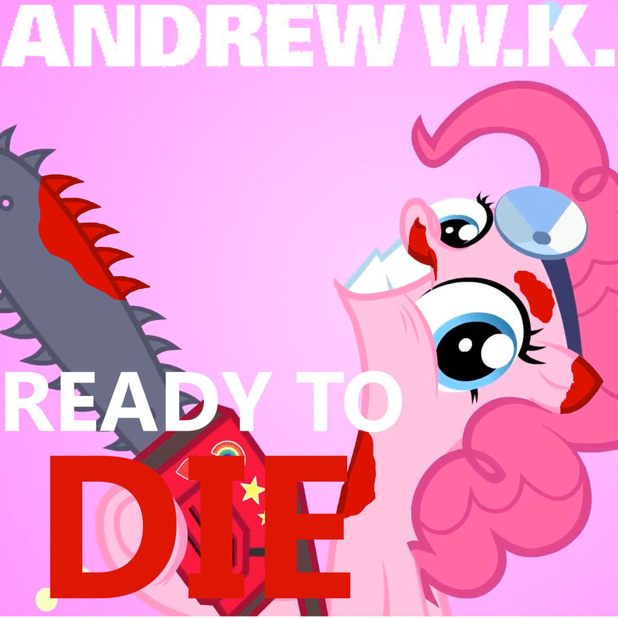 Andrew W.K. - Ready To Die (컵케이크, 공포, 엽기, 잔인, 고어, 포니, 록, 마이리틀포니)