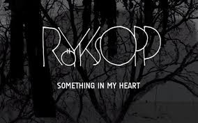 Röyksopp - Something In My Heart