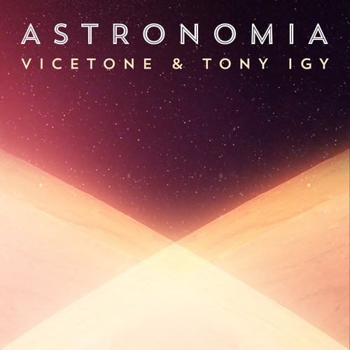 [Electro House] Vicetone & Tony Igy - Astronomia 2014 (Radio Edit)