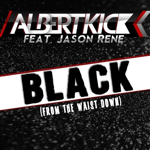 Black (From The Waist Down) (feat. Jason Rene) (Radio Edit) - Albert Kick(알버트 킥) (신남, 격렬, 비트, 흥겨움, 클럽)