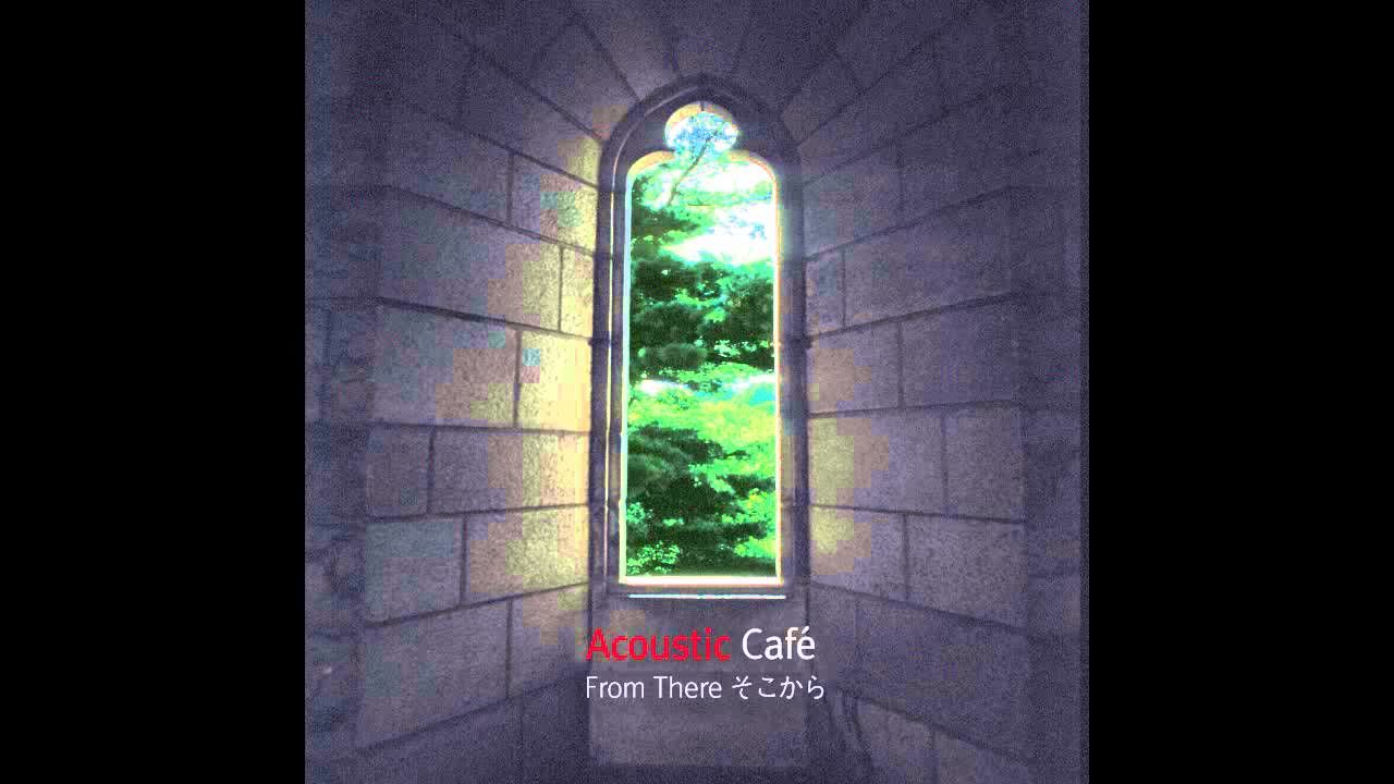 Acoustic Cafe - From There (そこから)(지브리,잔잔,피아노)