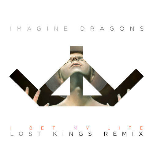 Imagine Dragons - I Bet My Life (Lost Kings Remix) [경쾌, 당당, 신남]