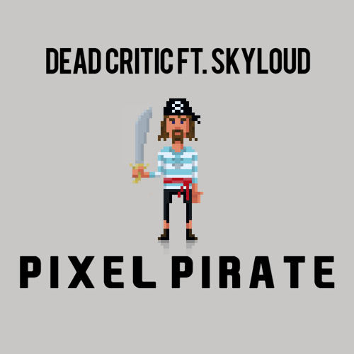 Dead Critic - Pixel Pirate (Feat. Skyloud) (신남, 비트, 격렬, 클럽, 덥스텝)
