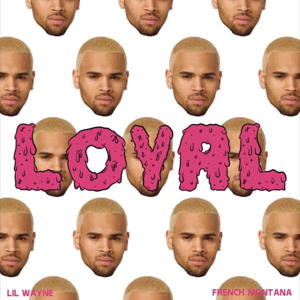 Chris Brown - Loyal (Feat. Lil Wayne & French Montana)