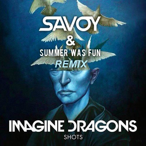 Imagine Dragons - Shots (Savoy & Summer Was Fun Remix) (신남, 비트, 활기, 신비, 흥겨움, 리믹스)