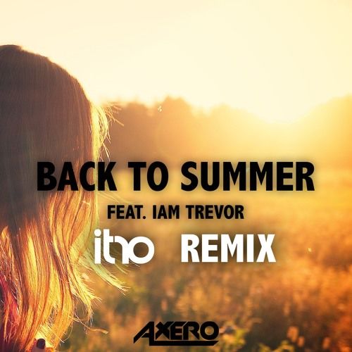 Axero - Back To Summer (Feat. Iam Trevor) (Itro Remix) (신남, 비트, 활기, 신비, 흥겨움, 리믹스)