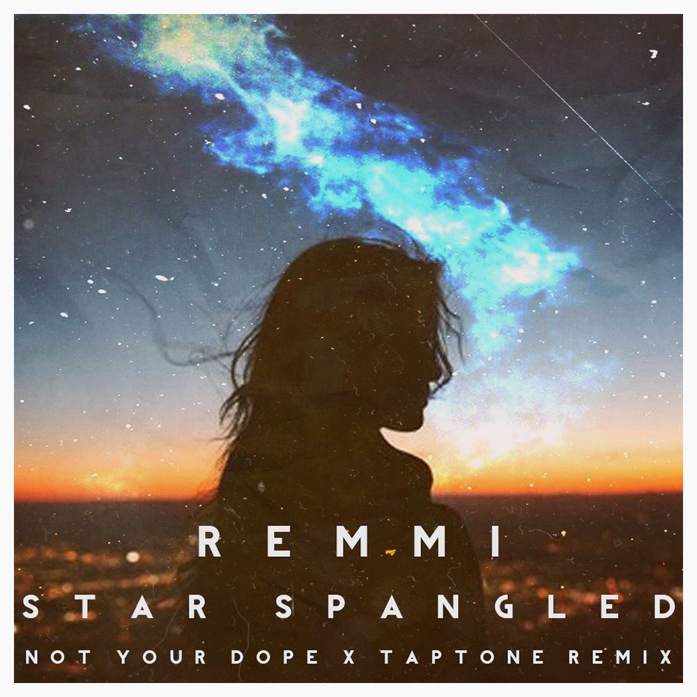 Remmi - Star Spangled (Not Your Dope x Taptone Remix) [몽환, 흥함, 칠트랩]
