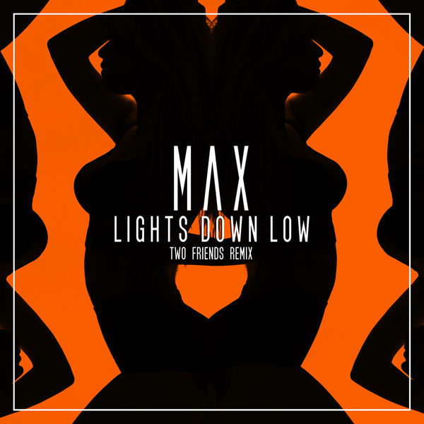 Max Lights - Lights Down Low (Two Friends Remix) [클럽, 밝음, 경쾌]