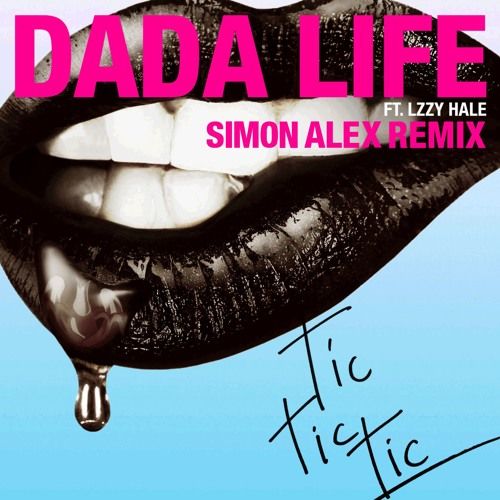 Dada Life - Tic Tic Tic (Feat. Lzzy Hale) (Simon Alex Remix) (클럽, 비트, 격렬, 리믹스)