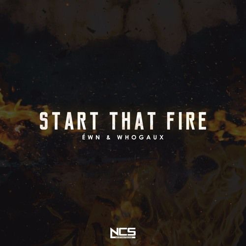ÉWN & Whogaux - Start That Fire [NCS Release] (격렬, 비트, 진지, 공포)