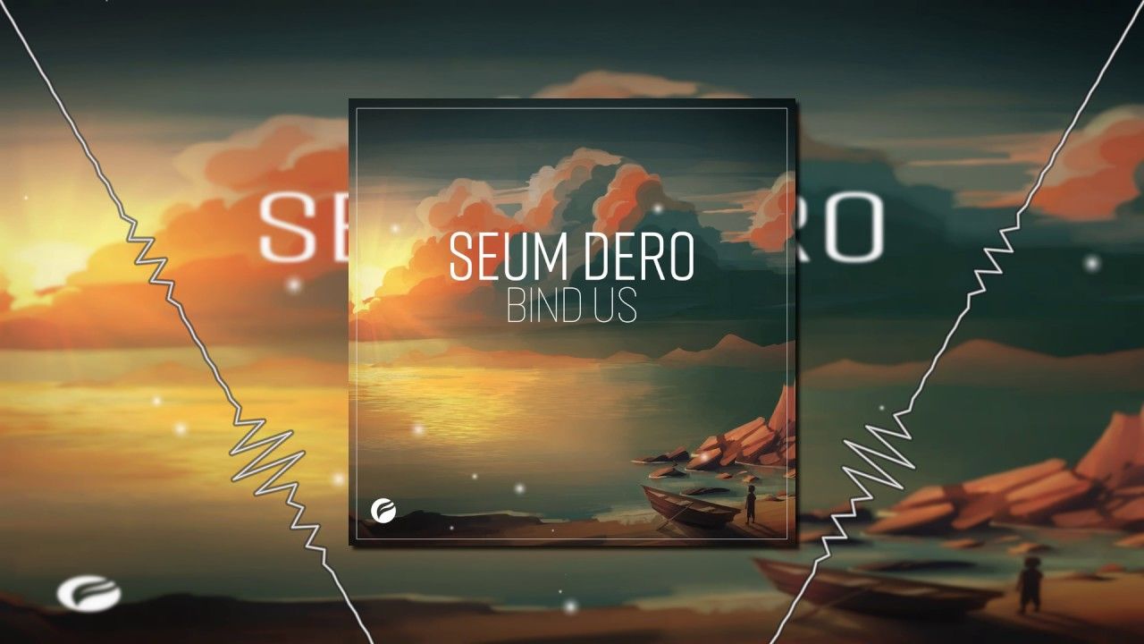 Seum Dero - Bind Us ( EDM, 여유, 경쾌, 진지, 흥겨움 )