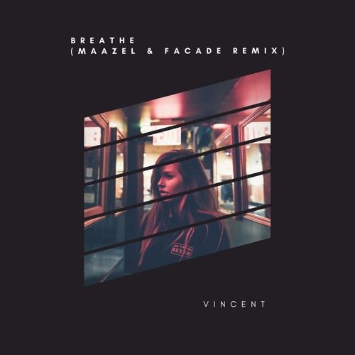 Vincent - Breathe [Maazel & Facade remix] (흥겨움,일렉)
